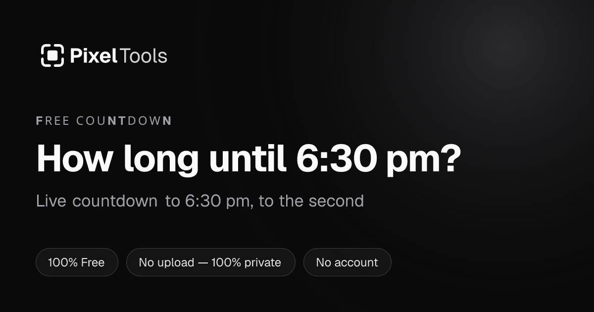 How long until 6:30 pm? Live countdown | PixelTools