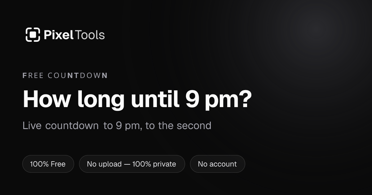 How long until 9 pm? Live countdown | PixelTools