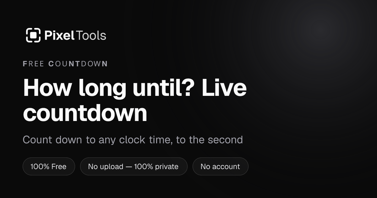 How long until? Live countdown to any time | PixelTools